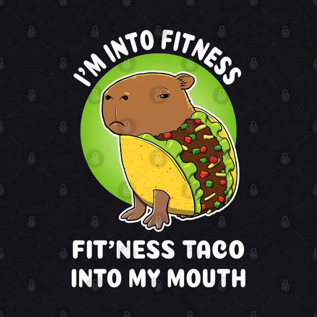 I'm into fitness Fit'ness taco into my mouth Cartoon Capybara Taco by capydays